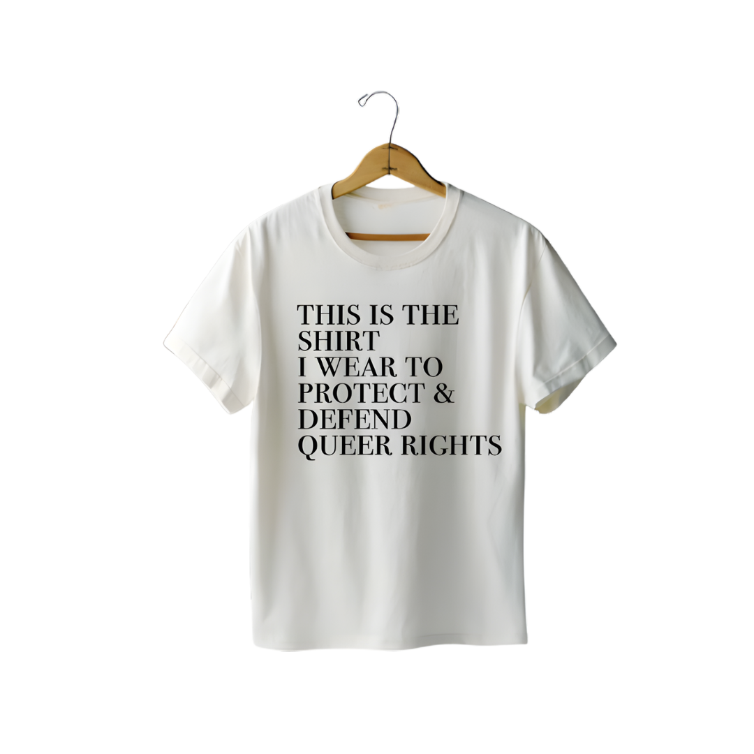 “THIS IS THE SHIRT I WEAR TO PROTECT & DEFEND QUEER RIGHTS” T-Shirt